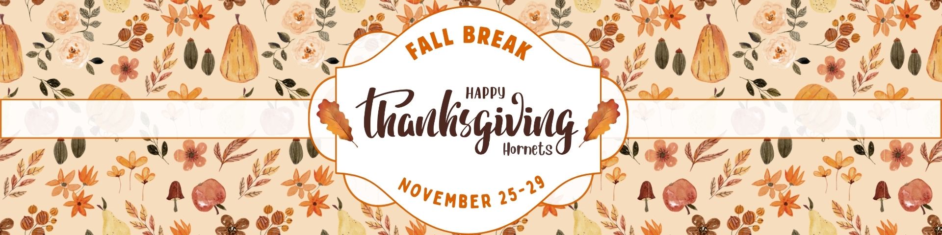 Fall Break November 25-29. Happy Thanksgiving Hornets!